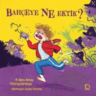 Bahçeye Ne Ektik? – M. Banu Aksoy, Yıldıray Karakiya – Uçanbalık Yayıncılık kitap kapağı