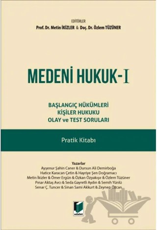Medeni Hukuk - I Başlangıç Hükümleri Kişiler Hukuku Olay ve Test Soruları Pratik Kitabı – Özlem Tüzüner, Metin İkizler – Adalet Yayınevi kitap kapağı