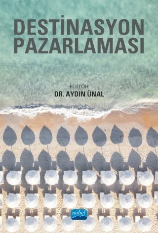 Destinasyon Pazarlaması – Aydın Ünal, Füsun Esenkal Çözeli, Gizem Özgürel, Gülay Çakır, Mehmet Sedat İpar, Onur Çelen, Sinan Baran Bayar – Nobel Akademik Yayıncılık kitap kapağı