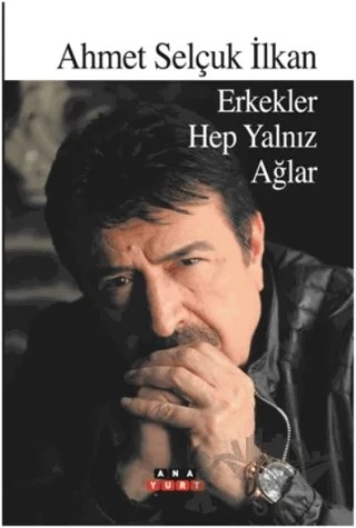 Erkekler Hep Yalnız Ağlar – Ahmet Selçuk İlkan – Anayurt Yayınları kitap kapağı