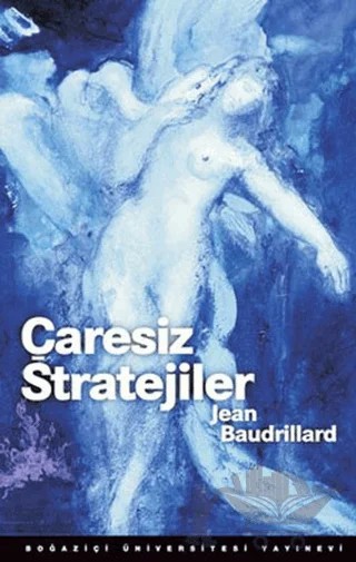 Çaresiz Stratejiler – Jean Baudrillard – Boğaziçi Üniversitesi Yayınevi kitap kapağı