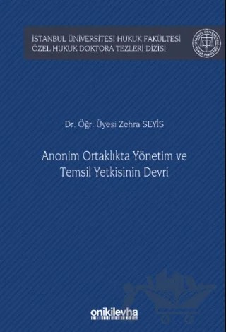 Anonim Ortaklıkta Yönetim ve Temsil Yetkisinin Devri İstanbul Üniversitesi Hukuk Fakültesi Özel Hukuk Doktora Tezleri Dizisi No: 53 – Zehra Seyis – On İki Levha Yayınları kitap kapağı