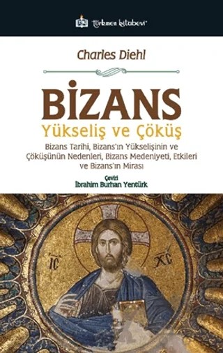 Bizans - Yükseliş ve Çöküş – Charles Diehl – Türkmen Kitabevi kitap kapağı