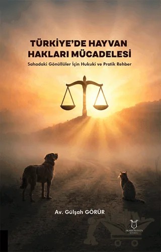Türkiye’de Hayvan Hakları Mücadelesi – Sahadaki Gönüllüler İçin Hukuki ve Pratik Rehber – Gülşah Görür – Akademisyen Kitabevi kitap kapağı