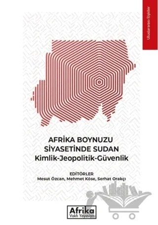 Afrika Boynuzu Siyasetinde Sudan: Kimlik - Jeopolitik - Güvenlik – Kolektif – Afrika Vakfı Yayınları kitap kapağı