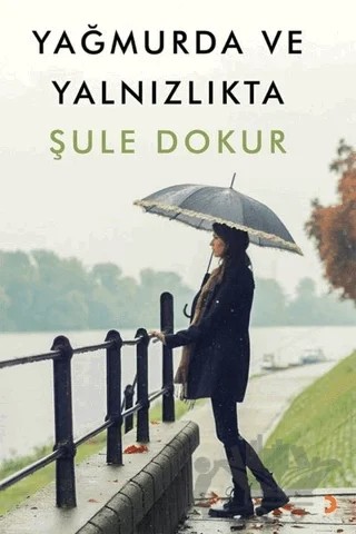 Yağmurda ve Yalnızlıkta – Şule Dokur – Cinius Yayınları kitap kapağı