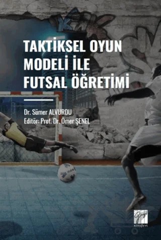 Taktiksel Oyun Modeli Futsal Öğretimi – Sümer Alvurdu – Gazi Kitabevi kitap kapağı