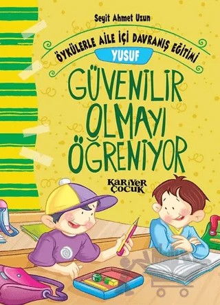 Yusuf Güvenilir Olmayı Öğreniyor - Öykülerle Aile İçi Davranış Eğitimi – Seyit Ahmet Uzun – Kariyer Yayınları kitap kapağı