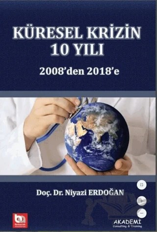 Küresel Krizin 10 Yılı 2008'den 2018'e – Niyazi Erdoğan – Akademi Consulting Training kitap kapağı