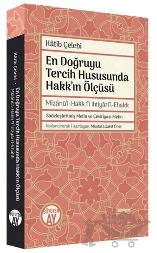 En Doğruyu Tercih Hususunda Hakk'ın Ölçüsü - Mizanü'l-Hakk fi İhtiyari'l-Ehakk – Katib Çelebi – Büyüyen Ay Yayınları kitap kapağı