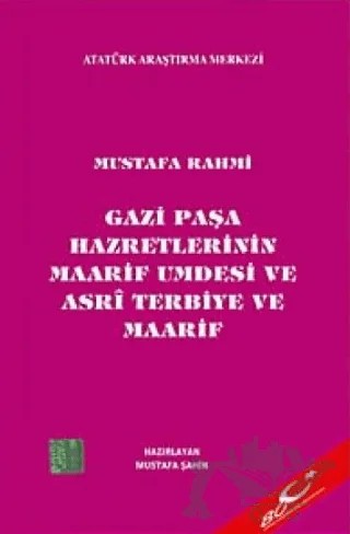 Gazi Paşa Hazretlerinin Maarif Umdesi ve Asri Terbiye ve Maarif – Mustafa Rahmi – Atatürk Araştırma Merkezi kitap kapağı