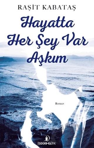 Hayatta Her Şey Var Aşkım – Raşit Kabataş – İskenderiye Yayınları kitap kapağı