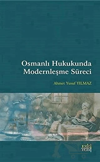 Osmanlı Hukukunda Modernleşme Süreci – Ahmet Yusuf Yılmaz – Eski Yeni Yayınları kitap kapağı