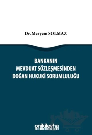 Bankanın Mevduat Sözleşmesinden Doğan Hukuki Sorumluluğu – Meryem Solmaz – On İki Levha Yayınları kitap kapağı