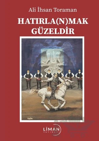 Hatırla(n)mak Güzeldir – Ali İhsan Toraman – Liman Yayınevi kitap kapağı