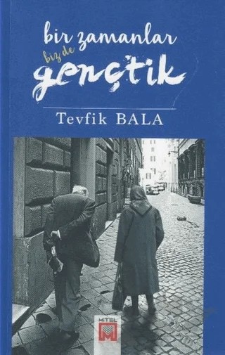 Bir Zamanlar Biz De Gençtik – Tevfik Bala – Mitel Kitap kitap kapağı