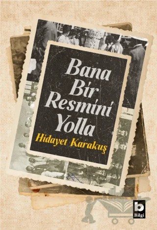 Bana Bir Resmini Yolla – Hidayet Karakuş – Bilgi Yayınevi kitap kapağı