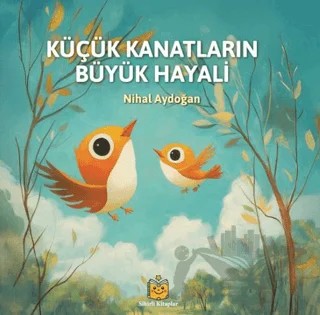 Küçük Kanatların Büyük Hayali – Nihal Aydoğan – Sihirli Kitaplar kitap kapağı