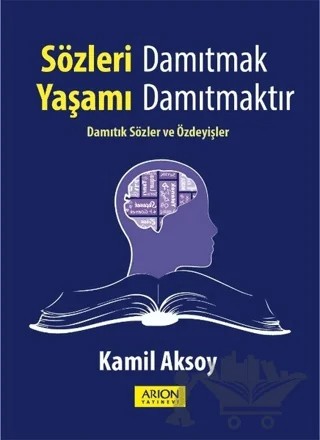 Sözleri Damıtmak Yaşamı Damıtmaktır – Kamil Aksoy – Arion Yayınevi kitap kapağı