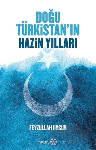 Doğu Türkistan'ın Hazin Yılları – Feyzullah Uygur – Yeditepe Yayınevi kitap kapağı