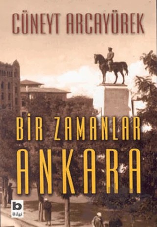 Bir Zamanlar Ankara – Cüneyt Arcayürek – Bilgi Yayınevi kitap kapağı