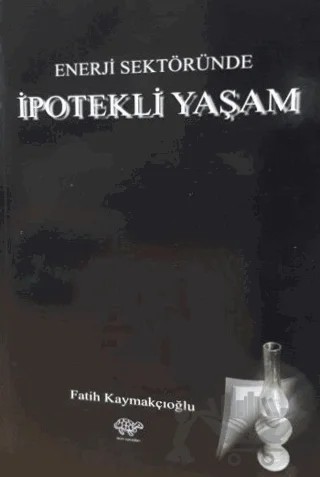 Enerji Sektöründe İpotekli Yaşam – Fatih Kaymakçıoğlu – Ürün Yayınları kitap kapağı