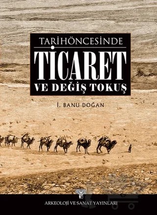 Tarih Öncesinde Ticaret ve Değiş Tokuş – İ. Banu Doğan – Arkeoloji ve Sanat Yayınları kitap kapağı