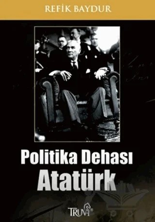 Politika Dehası Atatürk – Refik Baydur – Truva Yayınları kitap kapağı