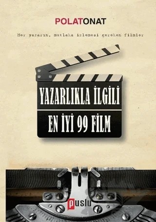 Yazarlıkla İlgili En İyi 99 Film – Polat Onat – Puslu Yayıncılık kitap kapağı