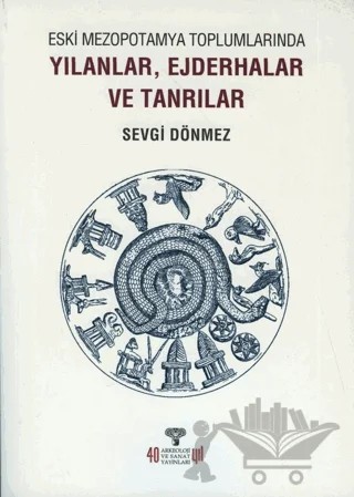 Eski Mezopotamya Toplumlarında Yılanlar Ejderhalar ve Tanrılar – Sevgi Dönmez – Arkeoloji ve Sanat Yayınları kitap kapağı