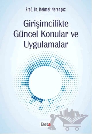 Girişimcilikte Güncel Konular ve Uygulamalar – Mehmet Marangoz – Beta Yayınevi kitap kapağı