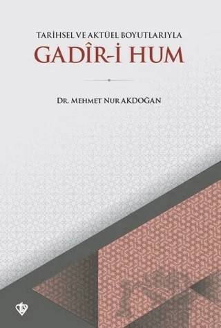 Tarihsel ve Aktüel Boyutlarıyla Gadir-i Hum – Mehmet Nur Akdoğan – Türkiye Diyanet Vakfı Yayınları kitap kapağı