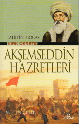 Fatih’in Hocası Kırk Derste Akşemseddin Hazretleri – Metin Çelik – Ensar Neşriyat kitap kapağı