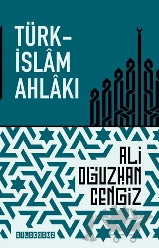 Türk-İslam Ahlakı – Ali Oğuzhan Cengiz – Bilgeoğuz Yayınları kitap kapağı