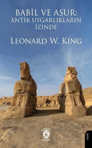 Babil ve Asur: Antik Uygarlıkların İzinde – Leonard W. King – Dorlion Yayınları kitap kapağı