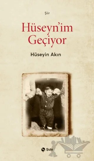 Hüseyn'im Geçiyor – Hüseyin Akın – Şule Yayınları kitap kapağı