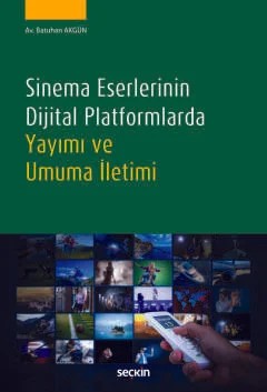 Sinema Eserlerinin Dijital Platformlarda Yayımı ve Umuma İletimi – Batuhan Akgün – Seçkin Yayıncılık kitap kapağı