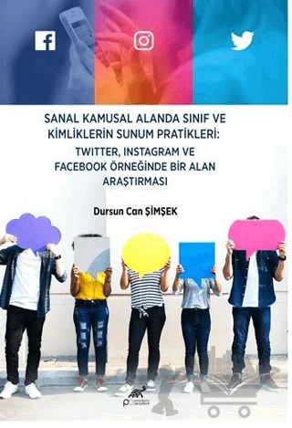 Sanal Kamusal Alanda Sınıf ve Kimliklerin Sunum Pratikleri: Twitter, Instagram ve Facebook Örneğinde Bir Alan Araştırması – Dursun Can Şimşek – Paradigma Akademi Yayınları kitap kapağı