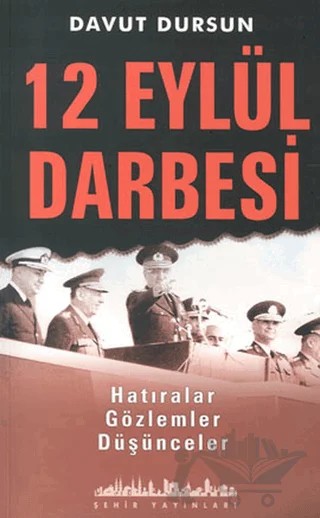 12 Eylül Darbesi Hatıralar, Gözlemler, Düşünceler – Davut Dursun – Şehir Yayınları kitap kapağı