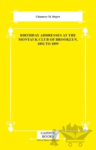 Birthday Addresses at the Montauk Club of Brooklyn, 1892 to 1899 – Chauncey M. Depew – Capitol Books kitap kapağı