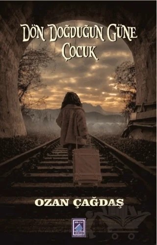 Dön Doğduğun Güne Çocuk – Ozan Çağdaş – Göl Yayıncılık kitap kapağı