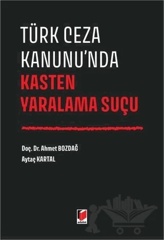 Türk Ceza Kanunu'nda Kasten Yaralama Suçu – Aytaç Kartal, Ahmet Bozdağ – Adalet Yayınevi kitap kapağı