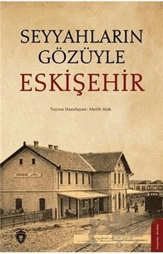 Seyyahların Gözüyle Eskişehir – Merih Atak – Dorlion Yayınları kitap kapağı