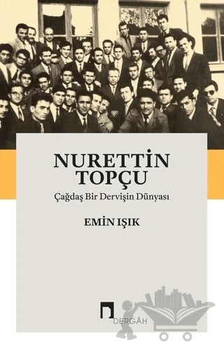 Nurettin Topçu: Çağdaş Bir Dervişin Dünyası – Emin Işık – Dergah Yayınları kitap kapağı