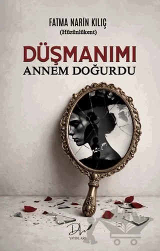 Düşmanımı Annem Doğurdu – Fatma Narin Kılıç – Dls Yayınları kitap kapağı