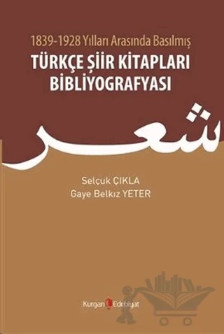 1839 - 1928 Yılları Arasında Basılmış Türkçe Şiir Kitapları Bibliyografyası – Gaye Belkız Yeter, Selçuk Çıkla – Kurgan Edebiyat kitap kapağı