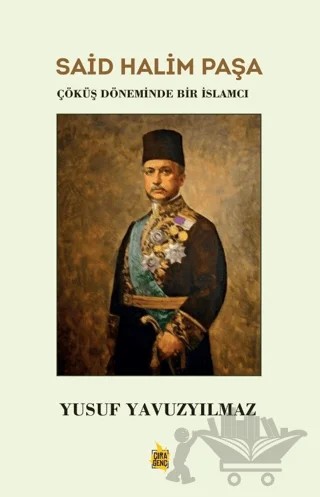 Said Halim Paşa - Çöküş Döneminde Bir İslamcı – Yusuf Yavuzyılmaz – Çıra Yayınları kitap kapağı