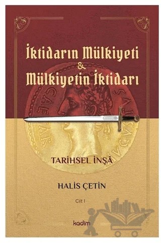 İktidarın Mülkiyeti ve Mülkiyetin İktidarı Cilt 1 – Halis Çetin – Kadim Yayınları kitap kapağı