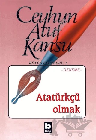 Atatürkçü Olmak – Ceyhun Atuf Kansu – Bilgi Yayınevi kitap kapağı