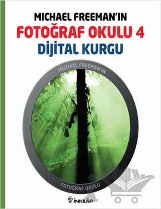 Michael Freeman’ın Fotoğraf Okulu 4 - Dijital Kurgu – Michael Freeman – İnkılap Kitabevi kitap kapağı